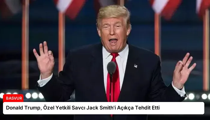 Donald Trump, Özel Yetkili Savcı Jack Smith’i Açıkça Tehdit Etti