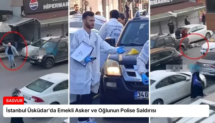 İstanbul Üsküdar’da Emekli Asker ve Oğlunun Polise Saldırısı