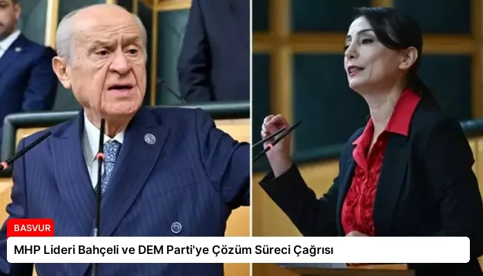 MHP Lideri Bahçeli ve DEM Parti’ye Çözüm Süreci Çağrısı