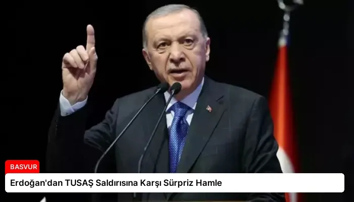 Erdoğan’dan TUSAŞ Saldırısına Karşı Sürpriz Hamle