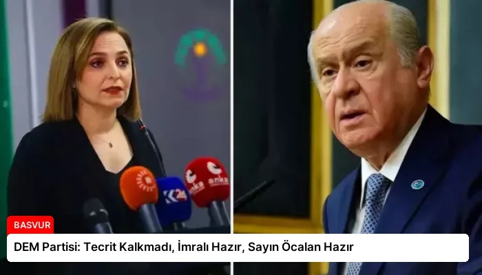 DEM Partisi: Tecrit Kalkmadı, İmralı Hazır, Sayın Öcalan Hazır