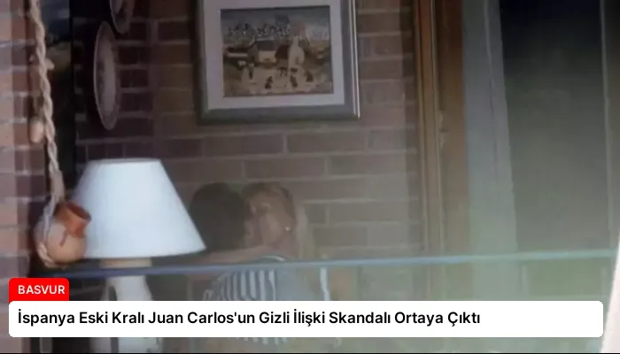 İspanya Eski Kralı Juan Carlos’un Gizli İlişki Skandalı Ortaya Çıktı