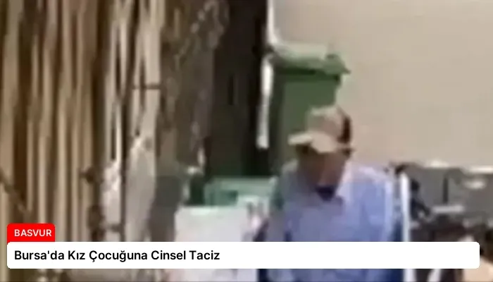 Bursa’da Kız Çocuğuna Cinsel Taciz