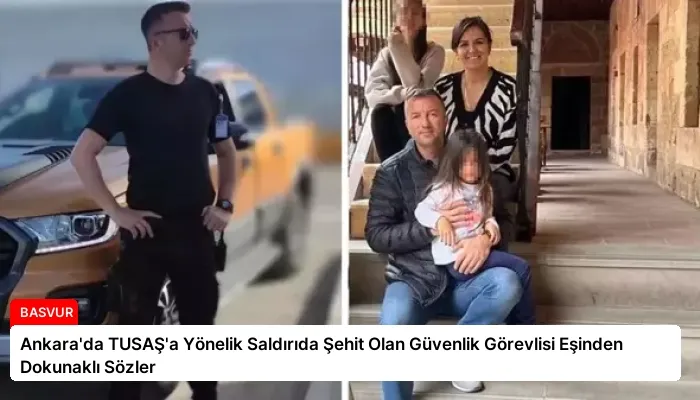 Ankara’da TUSAŞ’a Yönelik Saldırıda Şehit Olan Güvenlik Görevlisi Eşinden Dokunaklı Sözler