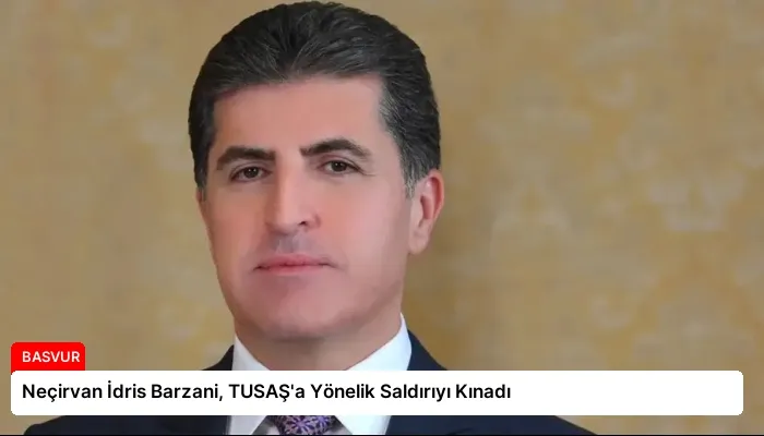 Neçirvan İdris Barzani, TUSAŞ’a Yönelik Saldırıyı Kınadı