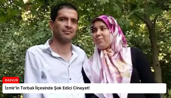 İzmir’in Torbalı İlçesinde Şok Edici Cinayet!