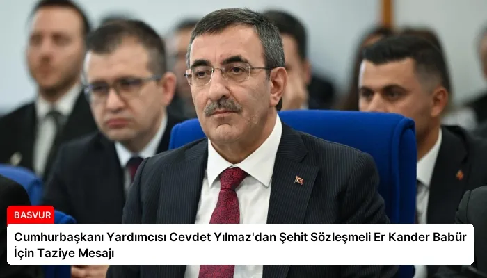 Cumhurbaşkanı Yardımcısı Cevdet Yılmaz’dan Şehit Sözleşmeli Er Kander Babür İçin Taziye Mesajı