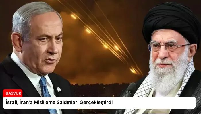 İsrail, İran’a Misilleme Saldırıları Gerçekleştirdi