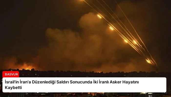 İsrail’in İran’a Düzenlediği Saldırı Sonucunda İki İranlı Asker Hayatını Kaybetti