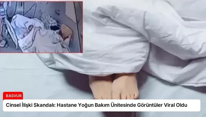 Cinsel İlişki Skandalı: Hastane Yoğun Bakım Ünitesinde Görüntüler Viral Oldu