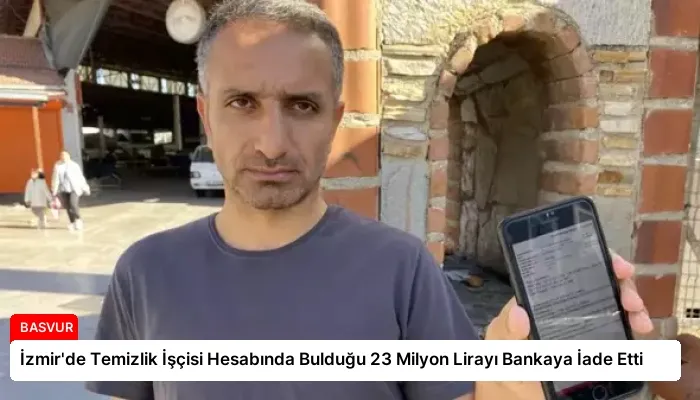 İzmir’de Temizlik İşçisi Hesabında Bulduğu 23 Milyon Lirayı Bankaya İade Etti