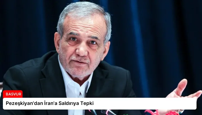 Pezeşkiyan’dan İran’a Saldırıya Tepki