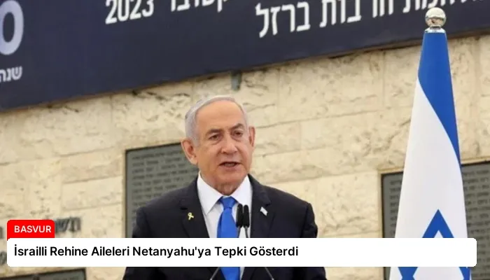 İsrailli Rehine Aileleri Netanyahu’ya Tepki Gösterdi