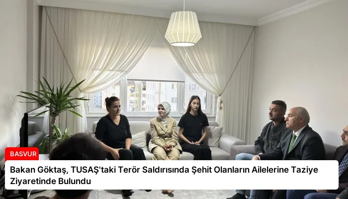Bakan Göktaş, TUSAŞ’taki Terör Saldırısında Şehit Olanların Ailelerine Taziye Ziyaretinde Bulundu