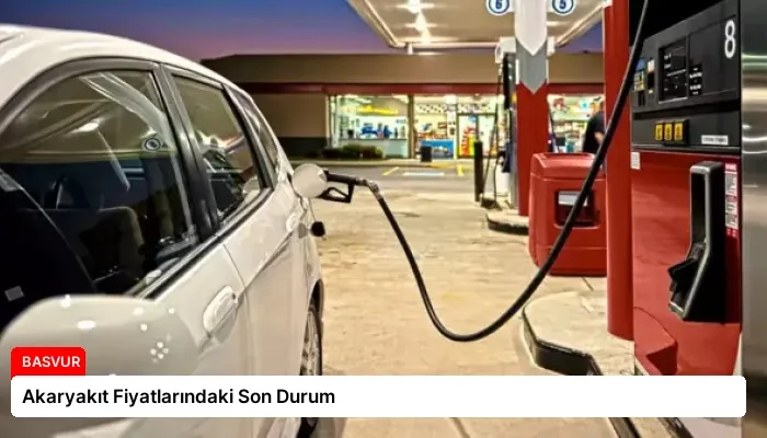 Akaryakıt Fiyatlarındaki Son Durum