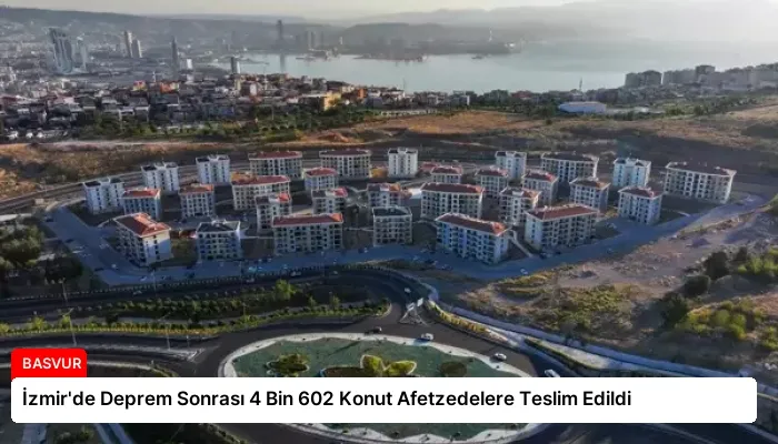 İzmir’de Deprem Sonrası 4 Bin 602 Konut Afetzedelere Teslim Edildi