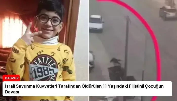 İsrail Savunma Kuvvetleri Tarafından Öldürülen 11 Yaşındaki Filistinli Çocuğun Davası
