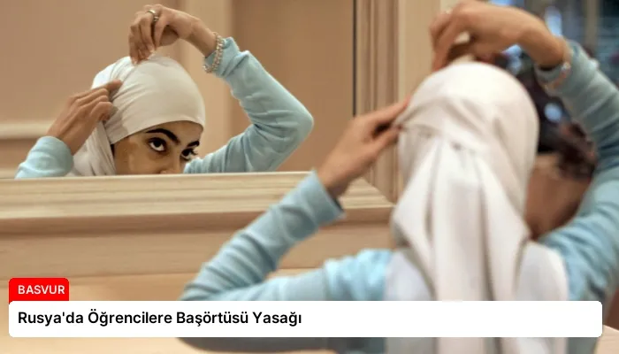 Rusya’da Öğrencilere Başörtüsü Yasağı