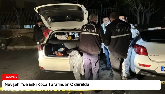 Nevşehir’de Eski Koca Tarafından Öldürüldü
