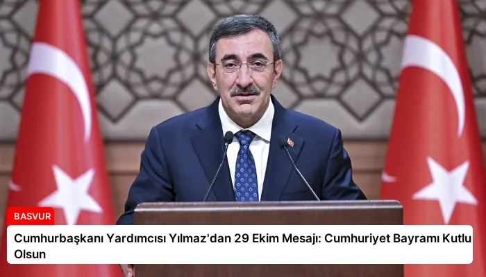 Cumhurbaşkanı Yardımcısı Yılmaz’dan 29 Ekim Mesajı: Cumhuriyet Bayramı Kutlu Olsun