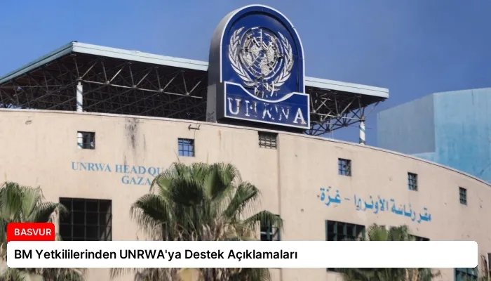 BM Yetkililerinden UNRWA’ya Destek Açıklamaları