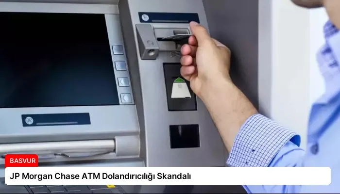 JP Morgan Chase ATM Dolandırıcılığı Skandalı