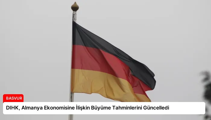 DIHK, Almanya Ekonomisine İlişkin Büyüme Tahminlerini Güncelledi