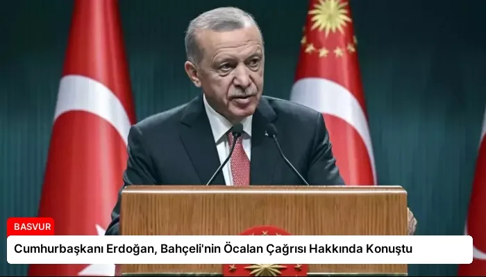 Cumhurbaşkanı Erdoğan, Bahçeli’nin Öcalan Çağrısı Hakkında Konuştu