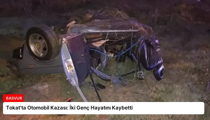 Tokat’ta Otomobil Kazası: İki Genç Hayatını Kaybetti