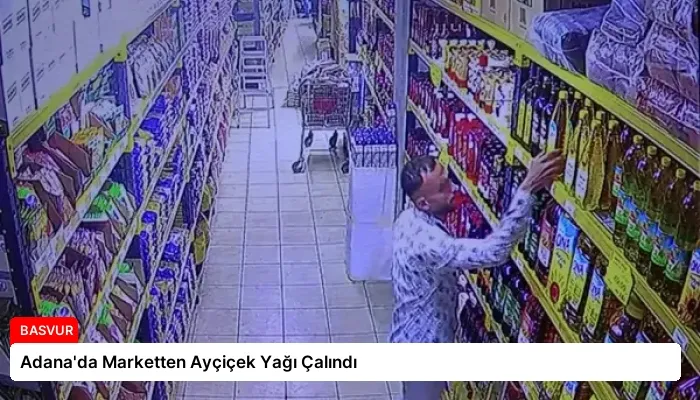Adana’da Marketten Ayçiçek Yağı Çalındı