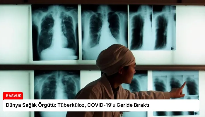 Dünya Sağlık Örgütü: Tüberküloz, COVID-19’u Geride Bıraktı