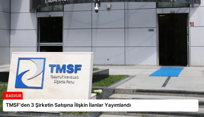 TMSF’den 3 Şirketin Satışına İlişkin İlanlar Yayımlandı