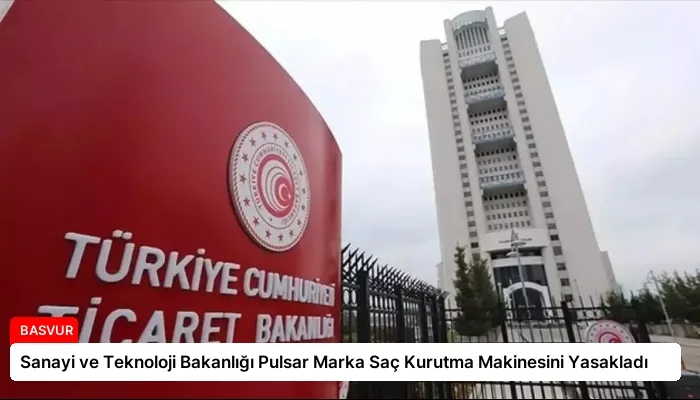 Sanayi ve Teknoloji Bakanlığı Pulsar Marka Saç Kurutma Makinesini Yasakladı
