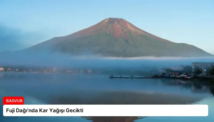 Fuji Dağı’nda Kar Yağışı Gecikti
