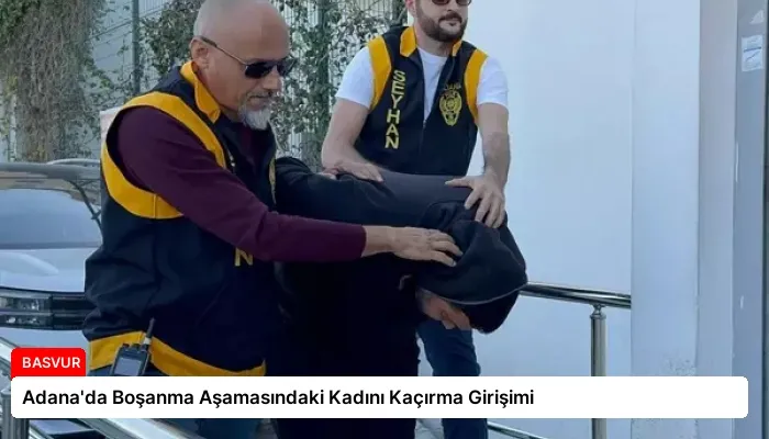 Adana’da Boşanma Aşamasındaki Kadını Kaçırma Girişimi
