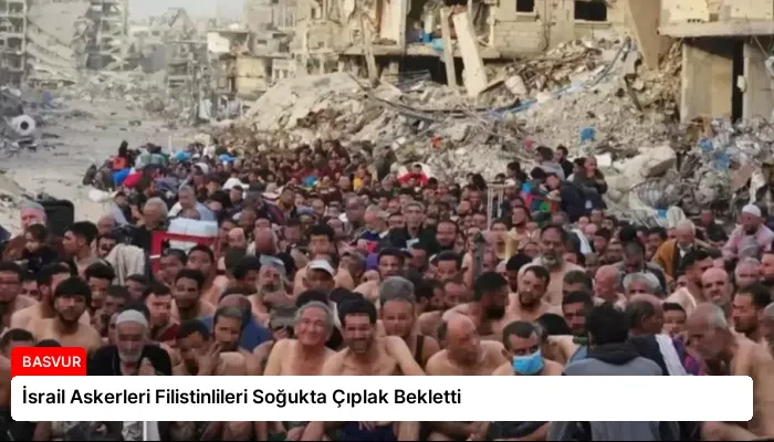 İsrail Askerleri Filistinlileri Soğukta Çıplak Bekletti