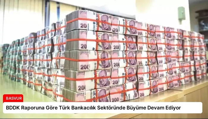 BDDK Raporuna Göre Türk Bankacılık Sektöründe Büyüme Devam Ediyor