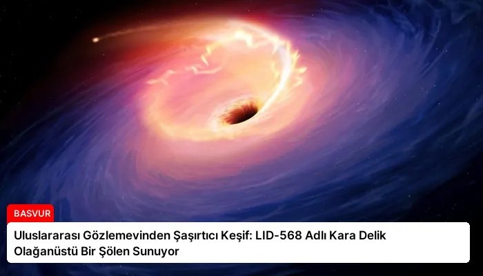 Uluslararası Gözlemevinden Şaşırtıcı Keşif: LID-568 Adlı Kara Delik Olağanüstü Bir Şölen Sunuyor