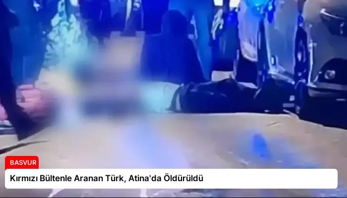 Kırmızı Bültenle Aranan Türk, Atina’da Öldürüldü