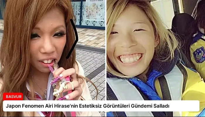 Japon Fenomen Airi Hirase’nin Estetiksiz Görüntüleri Gündemi Salladı