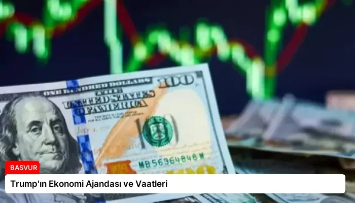Trump’ın Ekonomi Ajandası ve Vaatleri