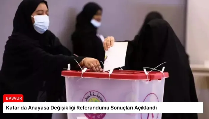 Katar’da Anayasa Değişikliği Referandumu Sonuçları Açıklandı