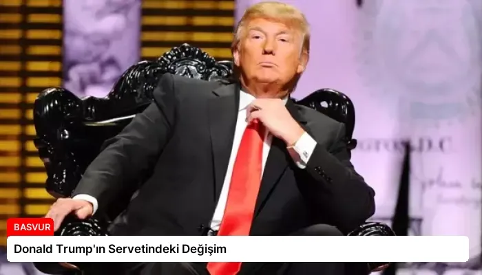 Donald Trump’ın Servetindeki Değişim