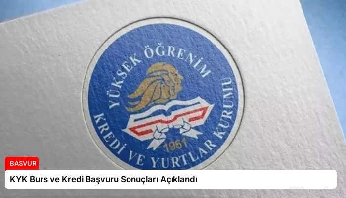 KYK Burs ve Kredi Başvuru Sonuçları Açıklandı