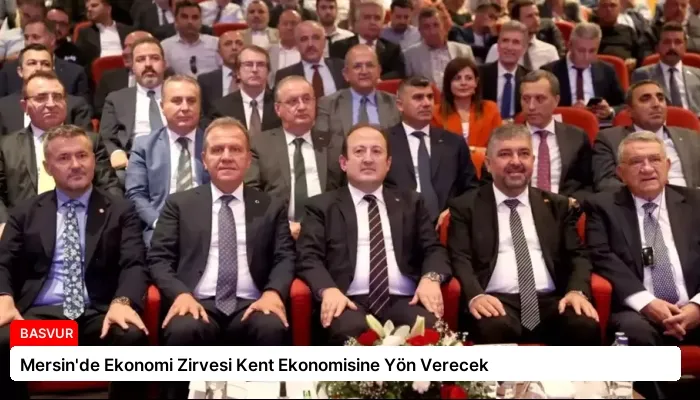 Mersin’de Ekonomi Zirvesi Kent Ekonomisine Yön Verecek