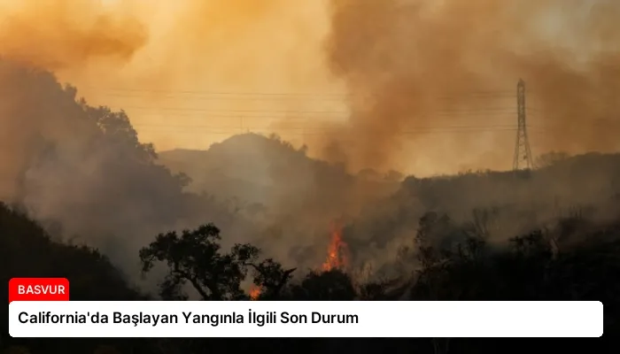 California’da Başlayan Yangınla İlgili Son Durum