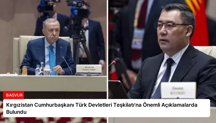 Kırgızistan Cumhurbaşkanı Türk Devletleri Teşkilatı’na Önemli Açıklamalarda Bulundu