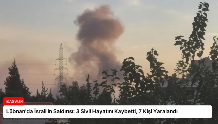 Lübnan’da İsrail’in Saldırısı: 3 Sivil Hayatını Kaybetti, 7 Kişi Yaralandı