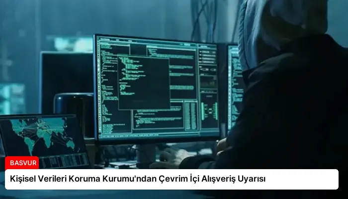 Kişisel Verileri Koruma Kurumu’ndan Çevrim İçi Alışveriş Uyarısı