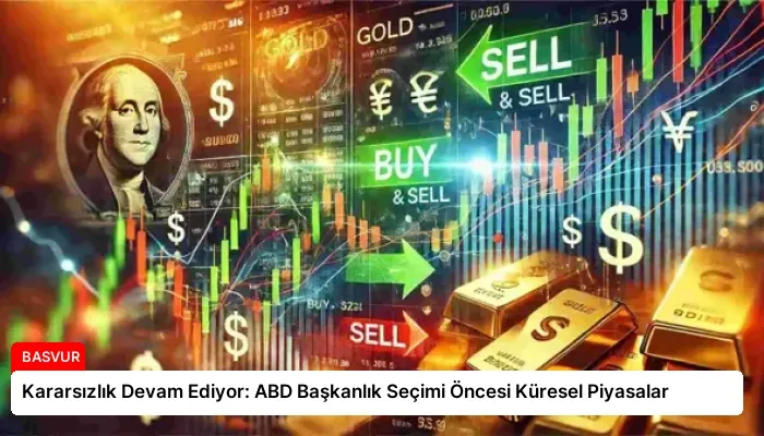 Kararsızlık Devam Ediyor: ABD Başkanlık Seçimi Öncesi Küresel Piyasalar